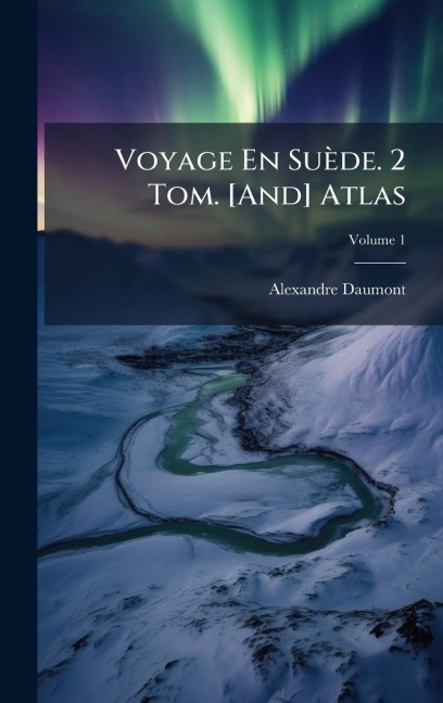 Voyage En Suède. 2 Tom. [And] Atlas - Alexandre Daumont