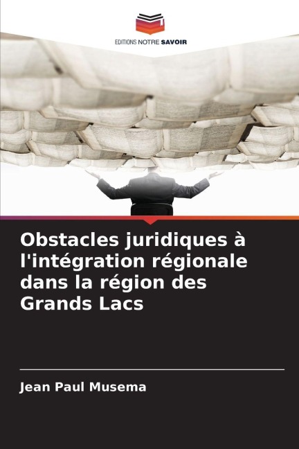 Obstacles juridiques à l'intégration régionale dans la région des Grands Lacs - Jean Paul Musema