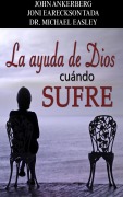 Cover-Bild zum Titel 'La Ayuda de Dios Cuando Se Sufre' von 'John Ankerberg, Joni Eareckson Tada, Michael Easley'