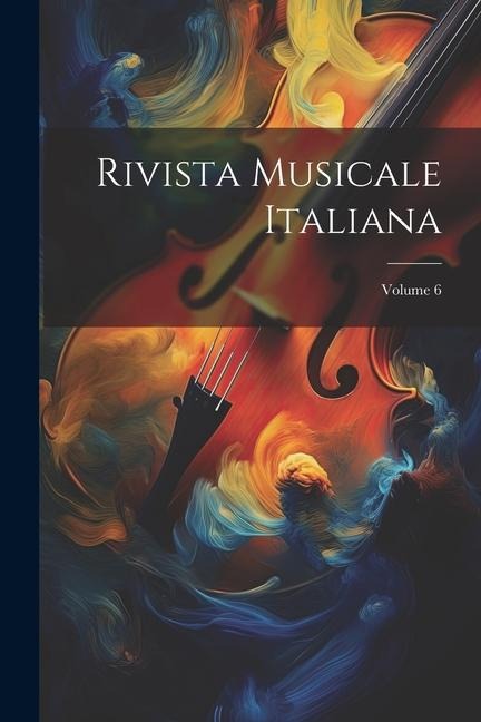 Rivista Musicale Italiana; Volume 6 - Anonymous