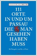 Cover-Bild zum Titel '111 Orte in und um Passau, die man gesehen haben muss' von 'Christine Hochreiter'