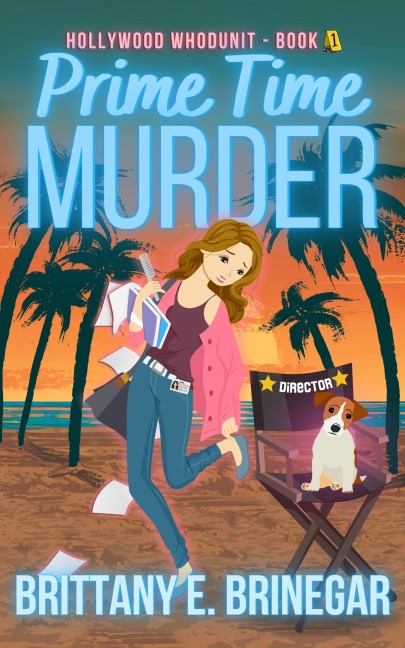 Prime Time Murder: A Cozy Celebrity Murder Mystery (Hollywood Whodunit, #1) - Brittany E. Brinegar