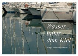 Wasser unter dem Kiel - Schiffe und Boote weltweit (Wandkalender 2025 DIN A3 quer), CALVENDO Monatskalender - Dietmar Falk