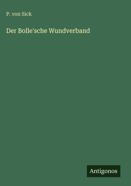 Der Bolle'sche Wundverband - P. von Sick