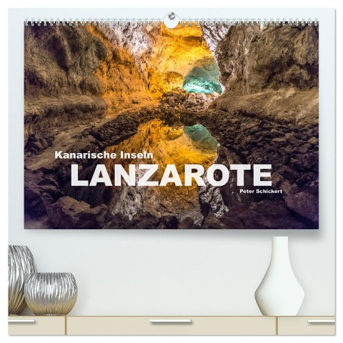 Kanarische Inseln - Lanzarote (hochwertiger Premium Wandkalender 2024 DIN A2 quer), Kunstdruck in Hochglanz - Peter Schickert
