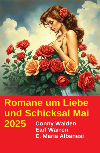 4 Bezaubernde Romane um Liebe und Schicksal Mai 2025 - Conny Walden, E. Maria Albanesi, Earl Warren