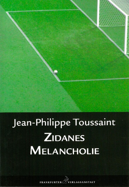 Zidanes Melancholie - Jean-Philippe Toussaint