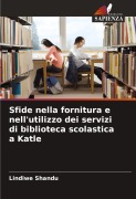 Cover-Bild zum Titel 'Sfide nella fornitura e nell'utilizzo dei servizi di biblioteca scolastica a Katle' von 'Lindiwe Shandu'