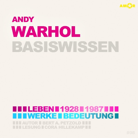 Andy Warhol (1928-1987) - Leben, Werk, Bedeutung - Basiswissen - Bert Alexander Petzold