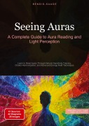 Cover-Bild zum Titel 'Seeing Auras: A Complete Guide to Aura Reading and Light Perception' von 'Bendis A. I. Saage - English'