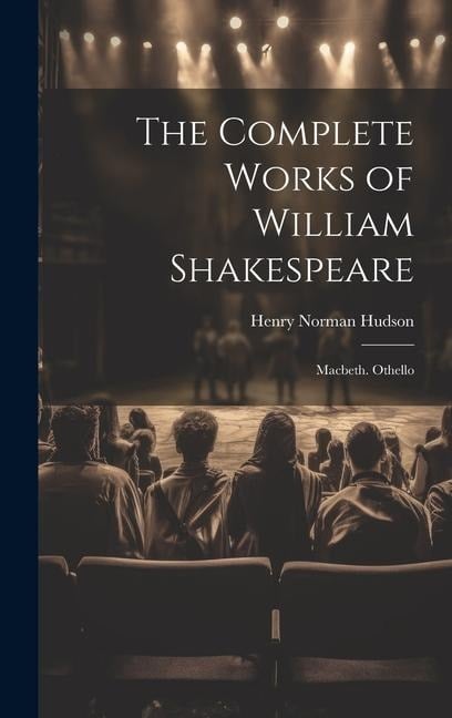 The Complete Works of William Shakespeare: Macbeth. Othello - Henry Norman Hudson