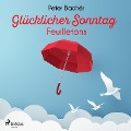 Cover-Bild zum Titel 'Glücklicher Sonntag - Feuilletons' von 'Peter Bachér'