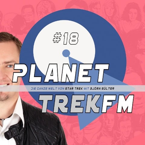 Planet Trek fm #18 - Die ganze Welt von Star Trek - Björn Sülter