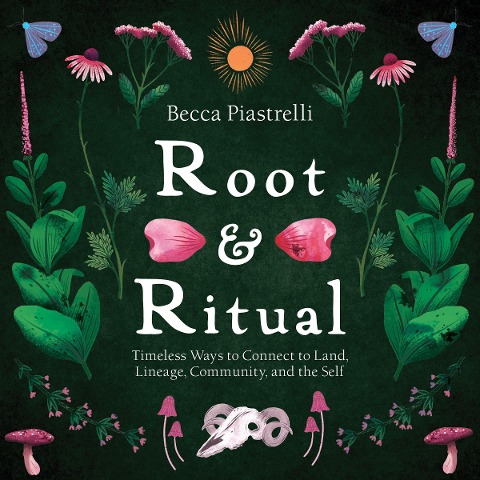 Root and Ritual - Becca Piastrelli