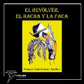 Cover-Bild zum Titel 'El revólver, el hacha y la faca' von 'Francisco Javier Romero Sánchez'