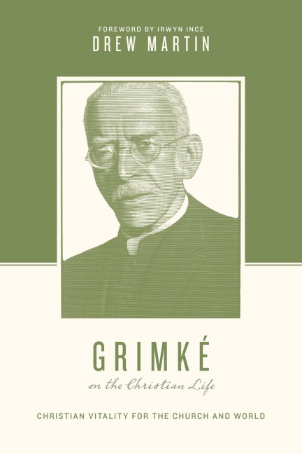 Grimké on the Christian Life - Drew Martin