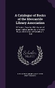 A Catalogue of Books of the Mercantile Library Association: Of Boston, Together With the Act of Incorporation, and the By-Laws and Regulations Adopted - 