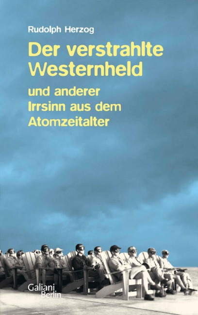 Der verstrahlte Westernheld und anderer Irrsinn aus dem Atomzeitalter - Rudolph Herzog