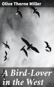Cover-Bild zum Titel 'A Bird-Lover in the West' von 'Olive Thorne Miller'
