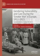Cover-Bild zum Titel 'Gendering Vulnerability and Care During the 'Greater War' in Europe, 1912-1923' von ''