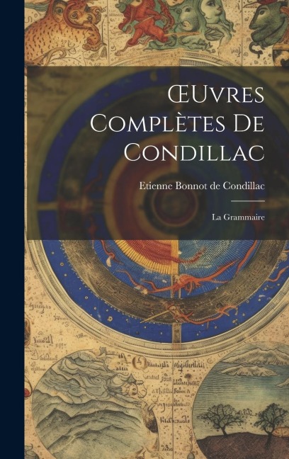 OEuvres Complètes De Condillac: La Grammaire - Etienne Bonnot De Condillac