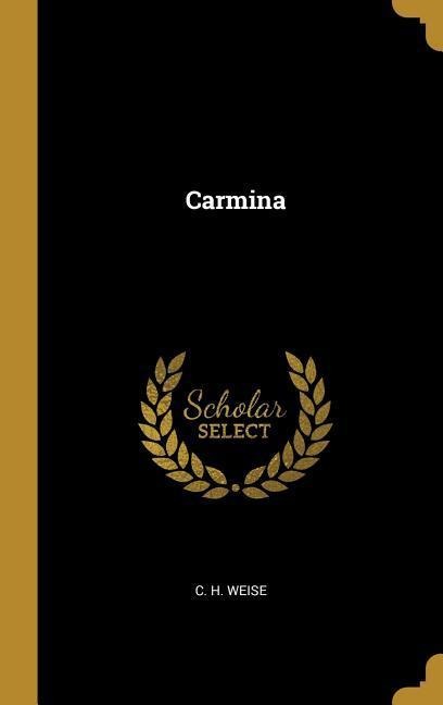 Carmina - C H Weise