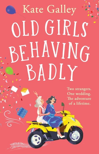 Old Girls Behaving Badly - Kate Galley