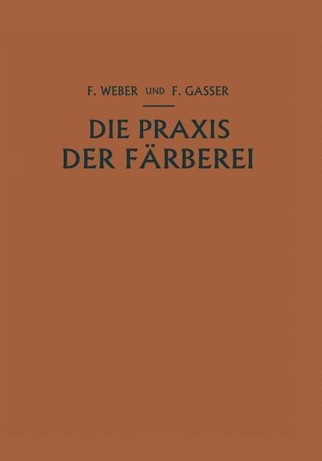 Die Praxis der Färberei - Franz Weber, Fritz Gasser