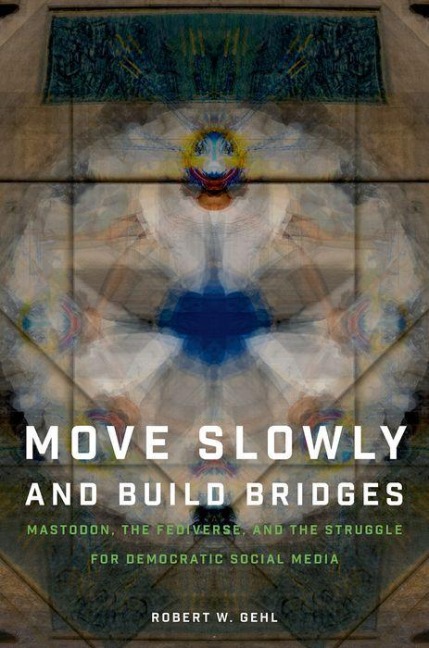 Move Slowly and Build Bridges - Robert W Gehl