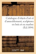 Catalogue d'Objets d'Art Et d'Ameublement, Sculptures En Bois Et En Marbre - Bottolier-Lasquin