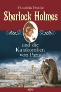 Cover-Bild zum Titel 'Sherlock Holmes und die Katakomben von Paris' von 'Franziska Franke'