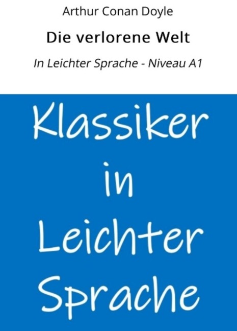 Die verlorene Welt: In Leichter Sprache - Niveau A1 - Arthur Conan Doyle