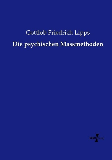 Die psychischen Massmethoden - Gottlob Friedrich Lipps