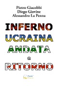 Cover-Bild zum Titel 'Inferno Ucraina andata e ritorno. Il nostro viaggio umanitario dall'Italia al territorio ucraino' von 'Pietro Giacobbi, Diego Giovine, Alessandro La Penna'