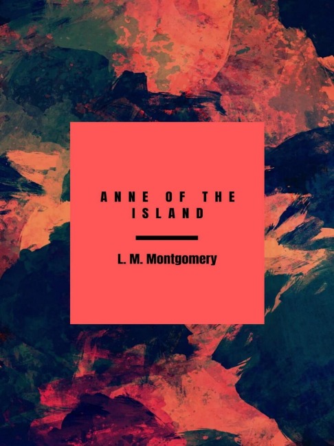 Anne of the Island - L. M. Montgomery