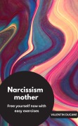 Cover-Bild zum Titel 'Narcissism mother Free yourself now with easy exercises' von 'Valentin Ducane'