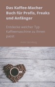 Cover-Bild zum Titel 'Das Kaffee-Macher Buch für Profis, Freaks und Anfänger' von 'Andre Sternberg'
