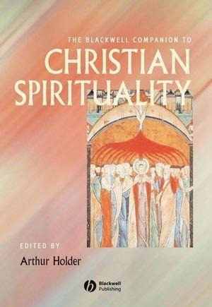 The Blackwell Companion to Christian Spirituality - 