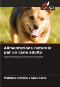 Cover-Bild zum Titel 'Alimentazione naturale per un cane adulto' von 'Mauricio Ferreira E Silva Farco'