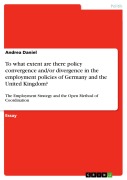 Cover-Bild zum Titel 'To what extent are there policy convergence and/or divergence in the employment policies of Germany and the United Kingdom?' von 'Andrea Daniel'