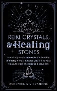 Reiki, Crystals, & Healing Stones: A Mini Beginner's Manual to the Benefits of Energy Work & Elevated Well-Being via a Treasure Trove of Energetic Discoveries (Beginner Spirituality Short Reads) - Ascending Vibrations