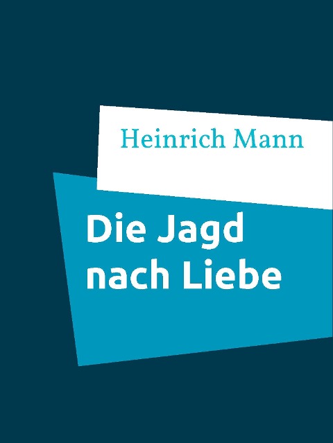 Die Jagd nach Liebe - Heinrich Mann