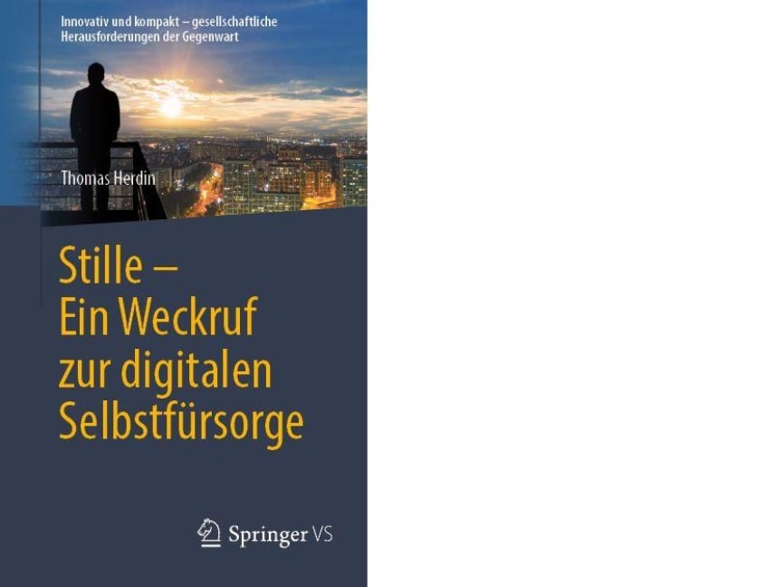 Stille - Ein Weckruf zur digitalen Selbstfürsorge - Thomas Herdin