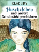 Cover-Bild zum Titel 'Huschelchen und andere Schulmädelgeschichten' von 'Else Ury'