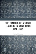 Cover-Bild zum Titel 'The Training of African Teachers in Natal from 1846-1964' von 'Nicolas Schicketanz'