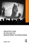 Cover-Bild zum Titel 'Architecture in the Age of Mediatizing Technologies' von 'Sang Lee'