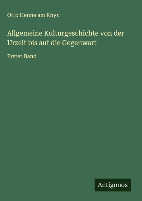 Allgemeine Kulturgeschichte von der Urzeit bis auf die Gegenwart - Otto Henne Am Rhyn