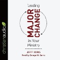 Leading Major Change in Your Ministry Lib/E - Jeff Iorg