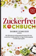 Cover-Bild zum Titel 'Das große Zuckerfrei Kochbuch - 150 gesunde und leckere Rezepte für eine zuckerfreie Ernährung' von 'Dagmar Schneider'