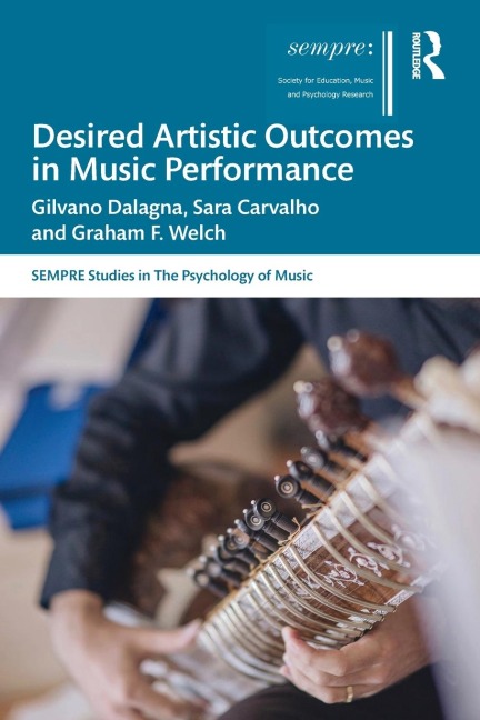 Desired Artistic Outcomes in Music Performance - Gilvano Dalagna, Graham F. Welch, Sara Carvalho